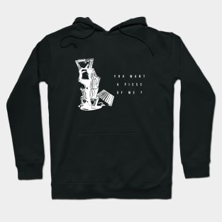 you want a piece of me ? (white writting) Hoodie